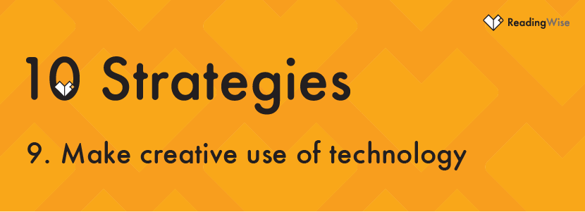 Strategy No 9: Make creative use of technology